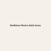DosRaices Mexico Adult Jersey premium Hispanic heritage apparel